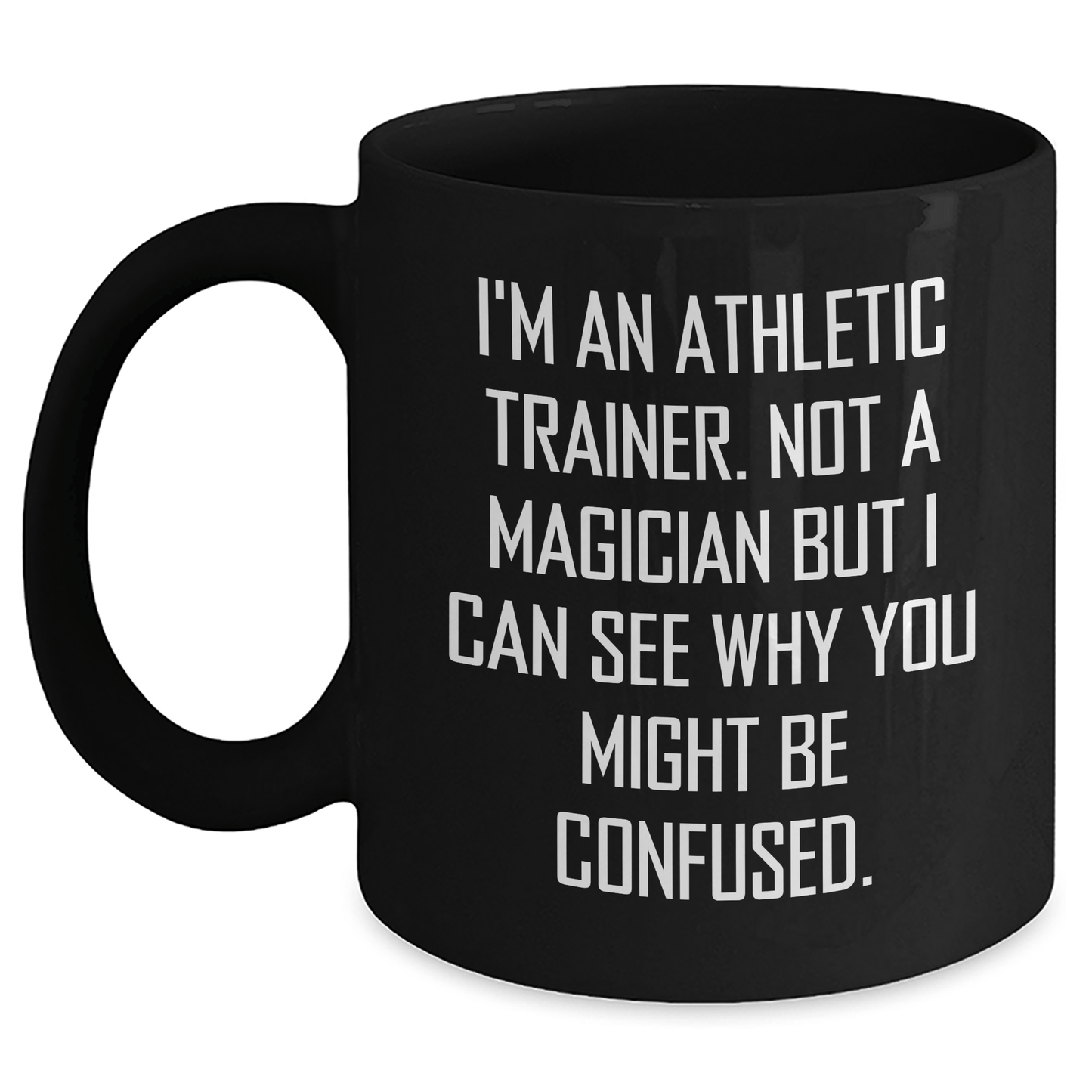 Funny Athletic Trainer Gifts - I'm An Athletic Trainer. Not A Magician But I Can See Why You Might Be Confused. - Black Coffee Mug for Father's Day, Gifts from Friends, Gifts for Athletic Trainer - The Buy Boom