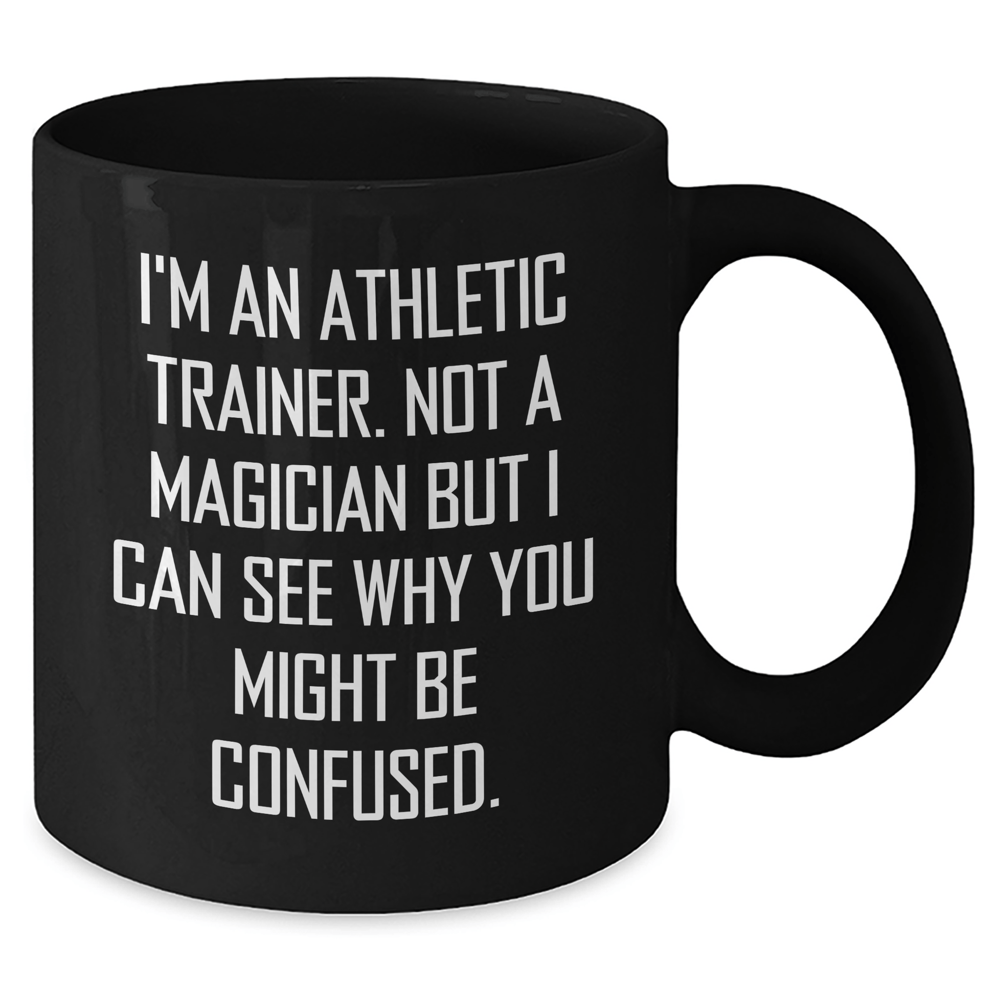 Funny Athletic Trainer Gifts - I'm An Athletic Trainer. Not A Magician But I Can See Why You Might Be Confused. - Black Coffee Mug for Father's Day, Gifts from Friends, Gifts for Athletic Trainer - The Buy Boom