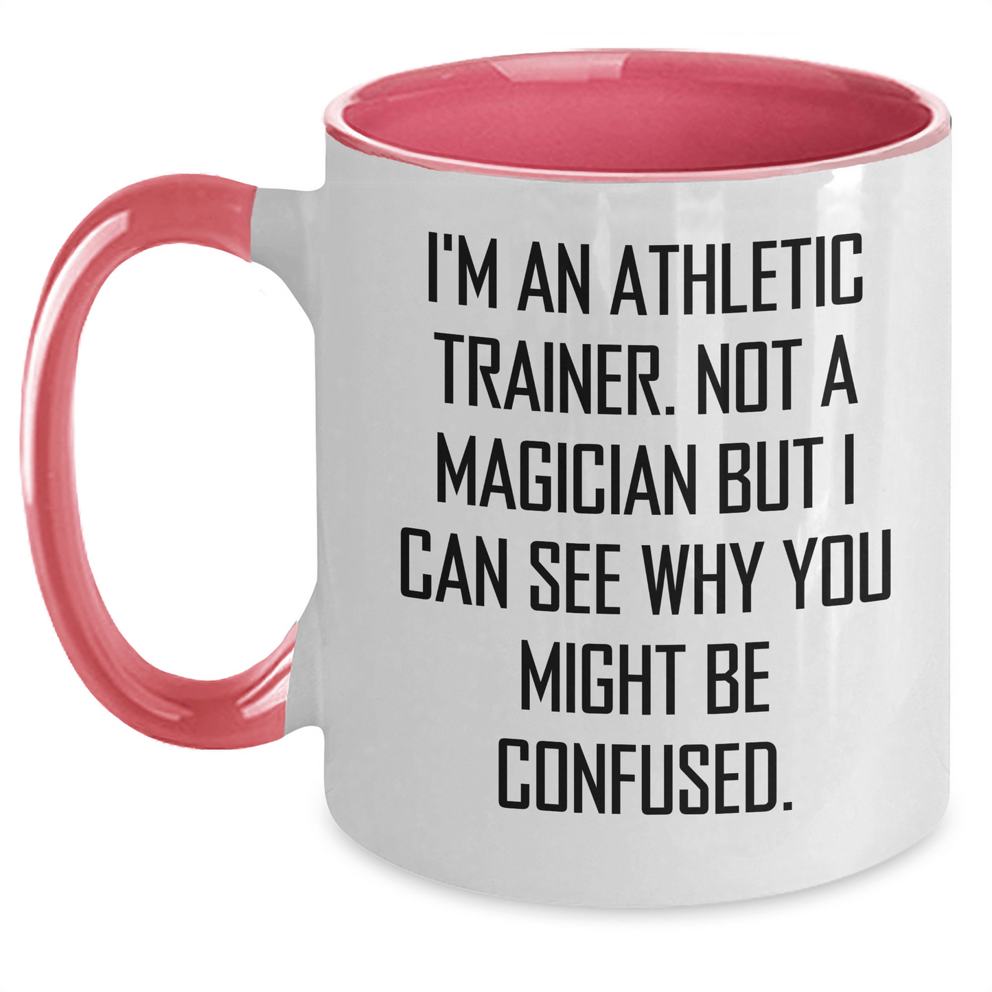 Funny Athletic Trainer Gifts - I'm An Athletic Trainer. Not A Magician But I Can See Why You Might Be Confused. Two Tone Coffee Mug for Dad's Day - The Buy Boom