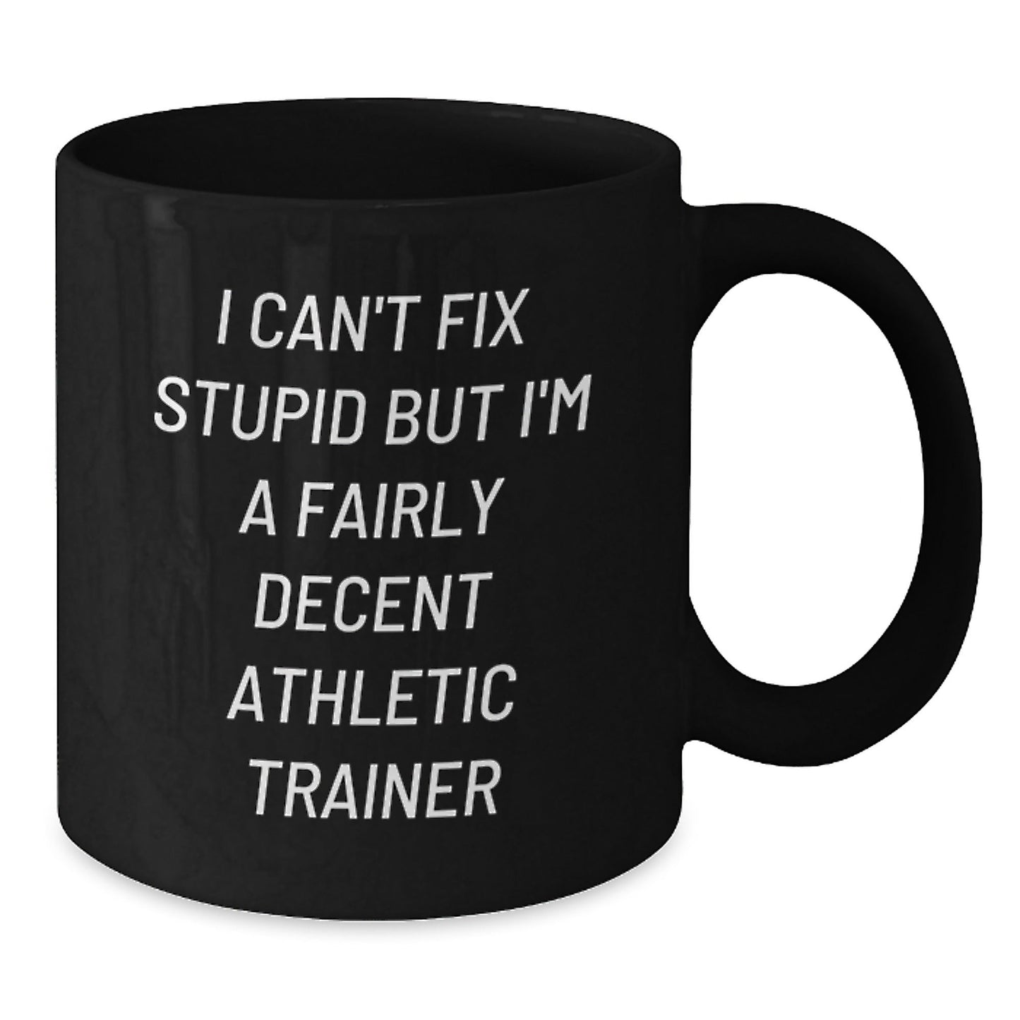 Funny Athletic Trainer Gifts, Unique Christmas Unique Gifts from Men to Friends for Athletic Trainer, Black Coffee Mug with I Can't Fix Stupid But I'm A Fairly Decent Athletic Trainer Quote - The Buy Boom