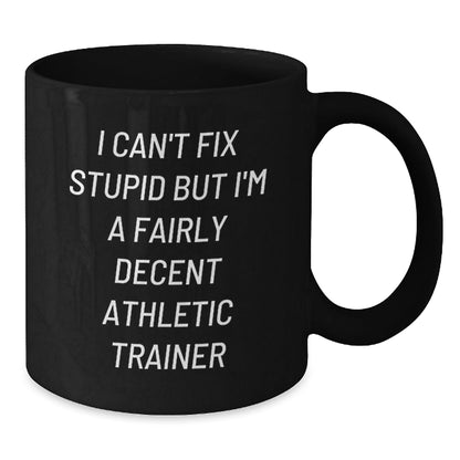 Funny Athletic Trainer Gifts, Unique Christmas Unique Gifts from Men to Friends for Athletic Trainer, Black Coffee Mug with I Can't Fix Stupid But I'm A Fairly Decent Athletic Trainer Quote - The Buy Boom