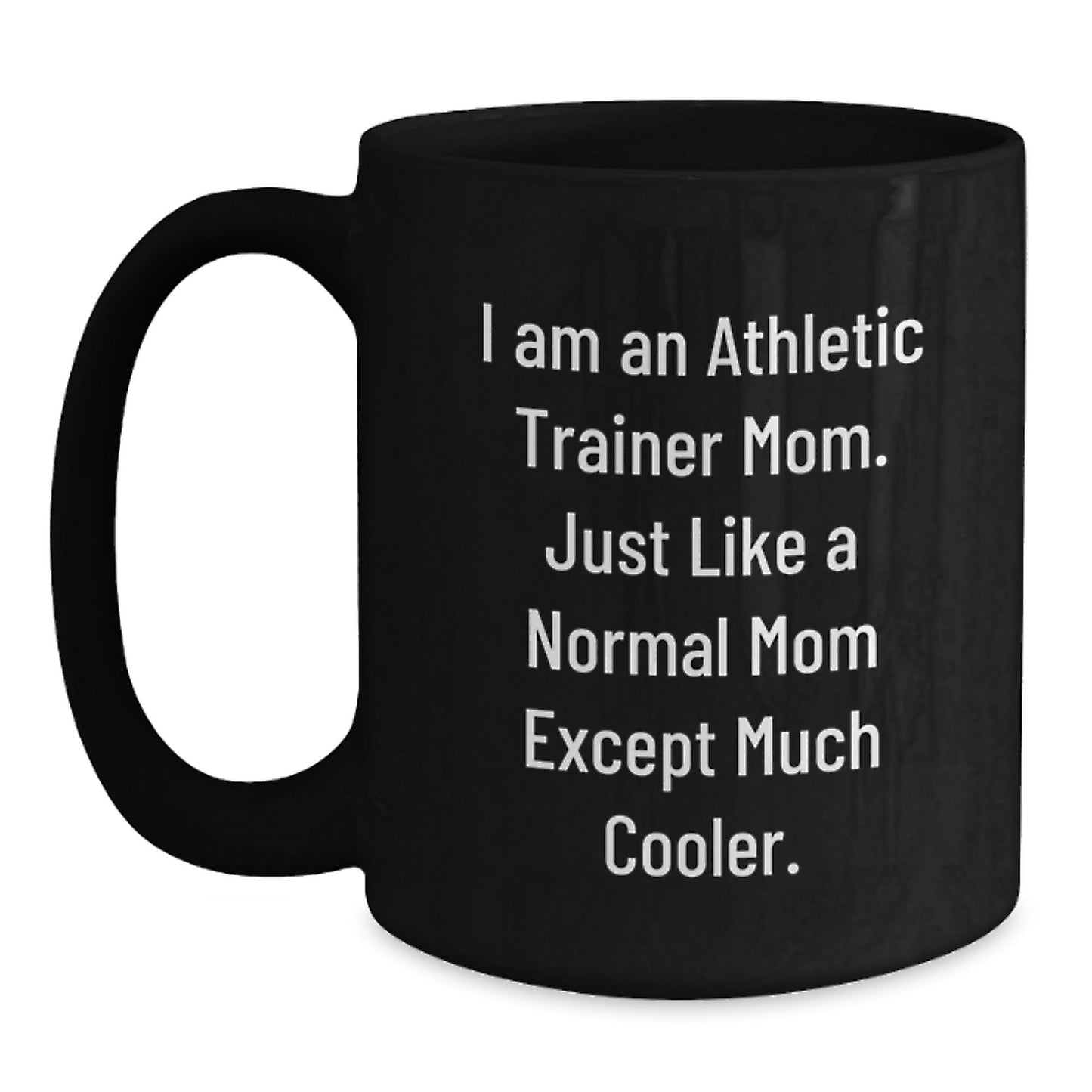 Funny Athletic Trainer Mom Gifts from Friends - 'I Am An Athletic Trainer Mom' Black Coffee Mug, 11oz or 15oz Ceramic, Microwave and Dishwasher Safe, Perfect for Christmas Unique Gifts for Women - The Buy Boom