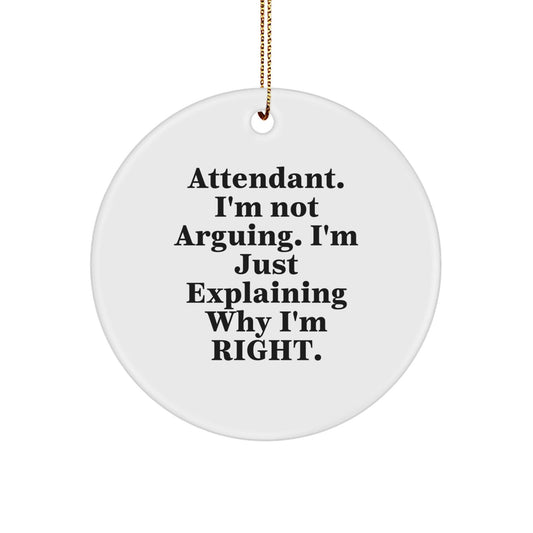 Funny Attendant Christmas Circle Ornament Gifts from Men to Attendant, 'I'm Not Arguing I'm Just Explaining Why I'm Right' Circle Shaped Decor - The Buy Boom