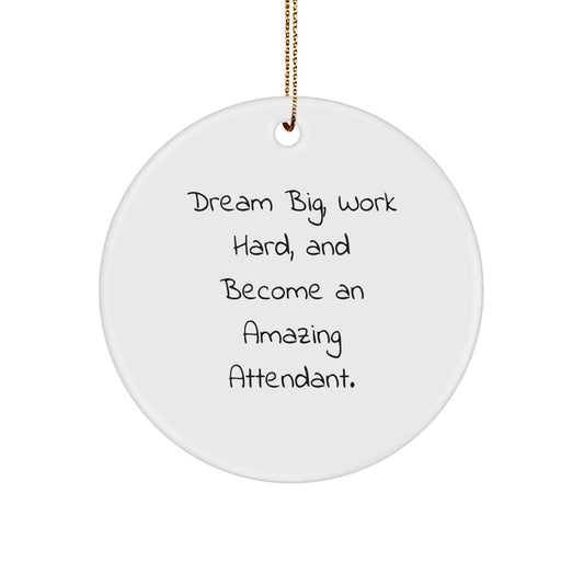 Funny Attendant Christmas Unique Gifts for Men, Women, Friends, Coworkers, Family from 'Dream Big, Work Hard, And Become An Amazing Attendant.' Circle Ornament - The Buy Boom