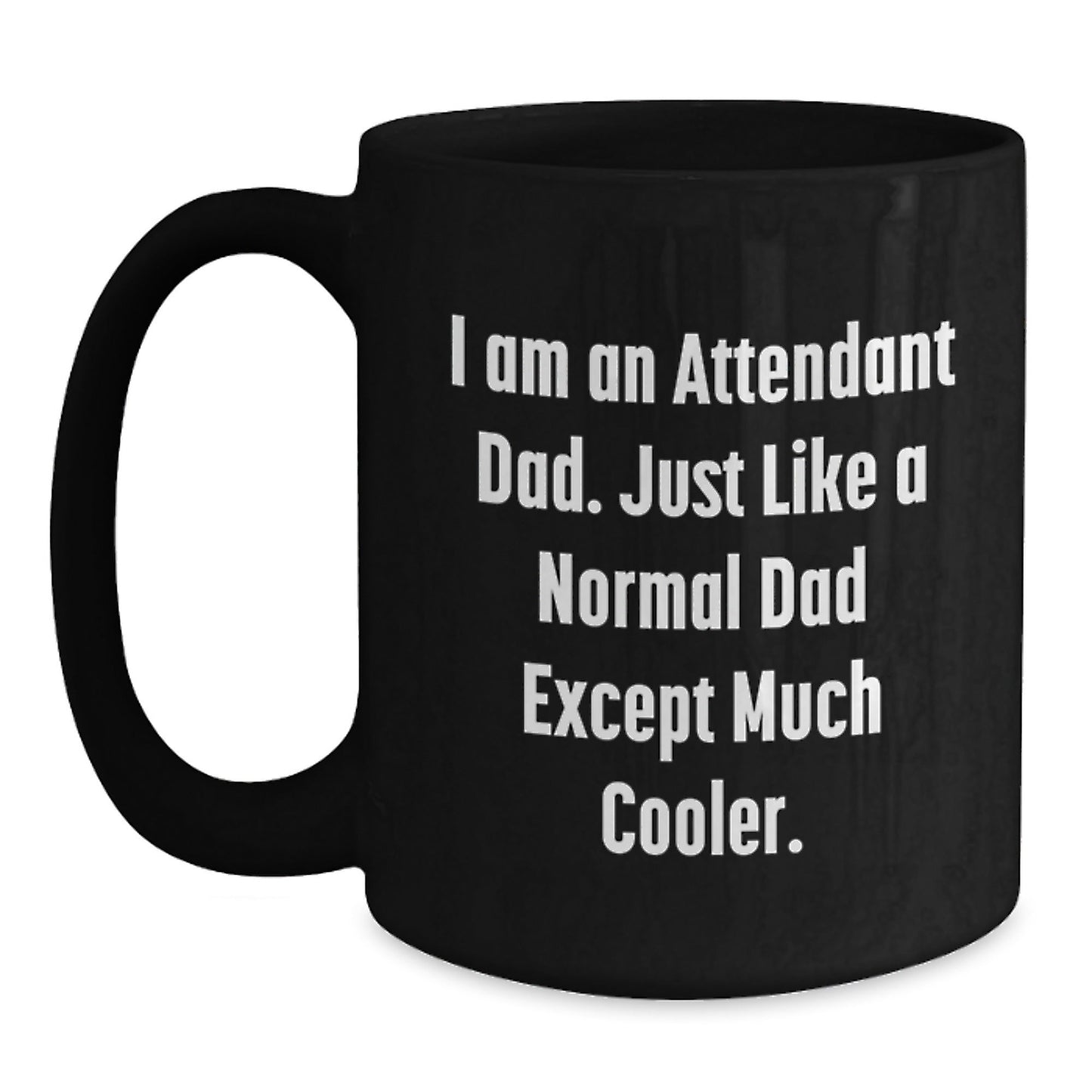 Funny Attendant Dad Gifts from Men - I Am An Attendant Dad, Black Coffee Mug for Attendant Dads, Christmas Unique Gifts - The Buy Boom