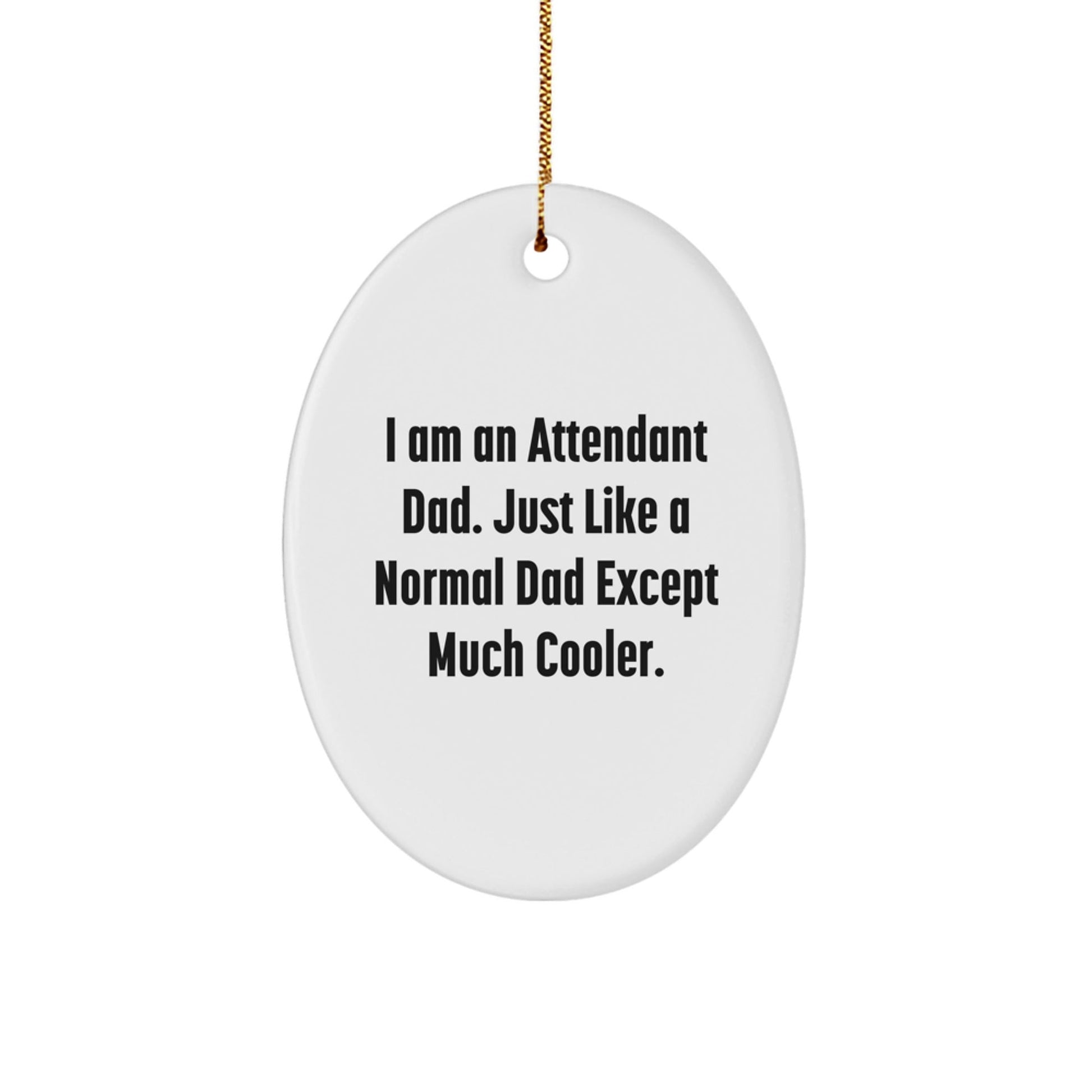 Funny Attendant Dad Oval Ornament Gifts from Men for Attendant on Christmas Unique Gifts - The Buy Boom