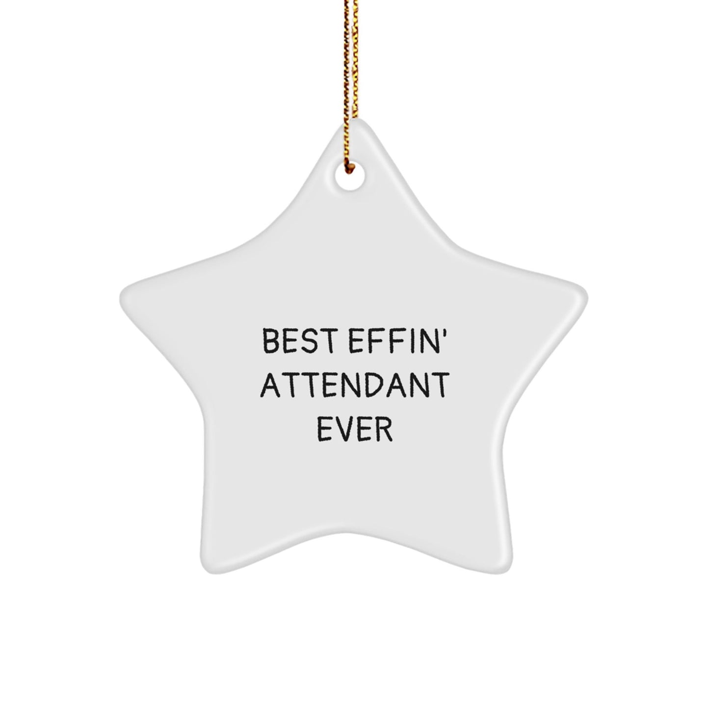 Funny Attendant Gifts - 'Best Effin' Attendant Ever' Star Ornament, White, 3.25" Tall, Gifts from Men to Attendants, Perfect for Christmas - The Buy Boom
