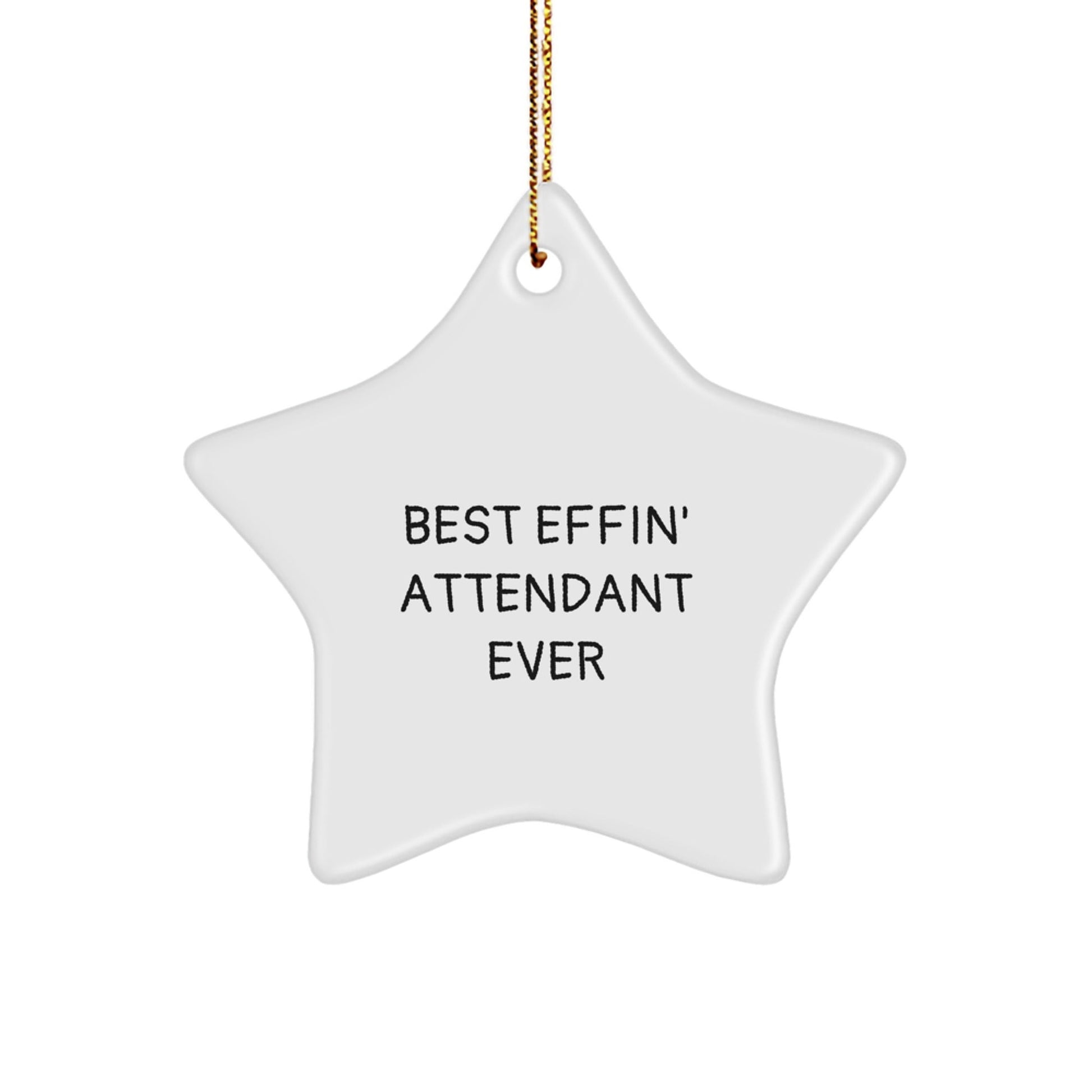 Funny Attendant Gifts - 'Best Effin' Attendant Ever' Star Ornament, White, 3.25" Tall, Gifts from Men to Attendants, Perfect for Christmas - The Buy Boom