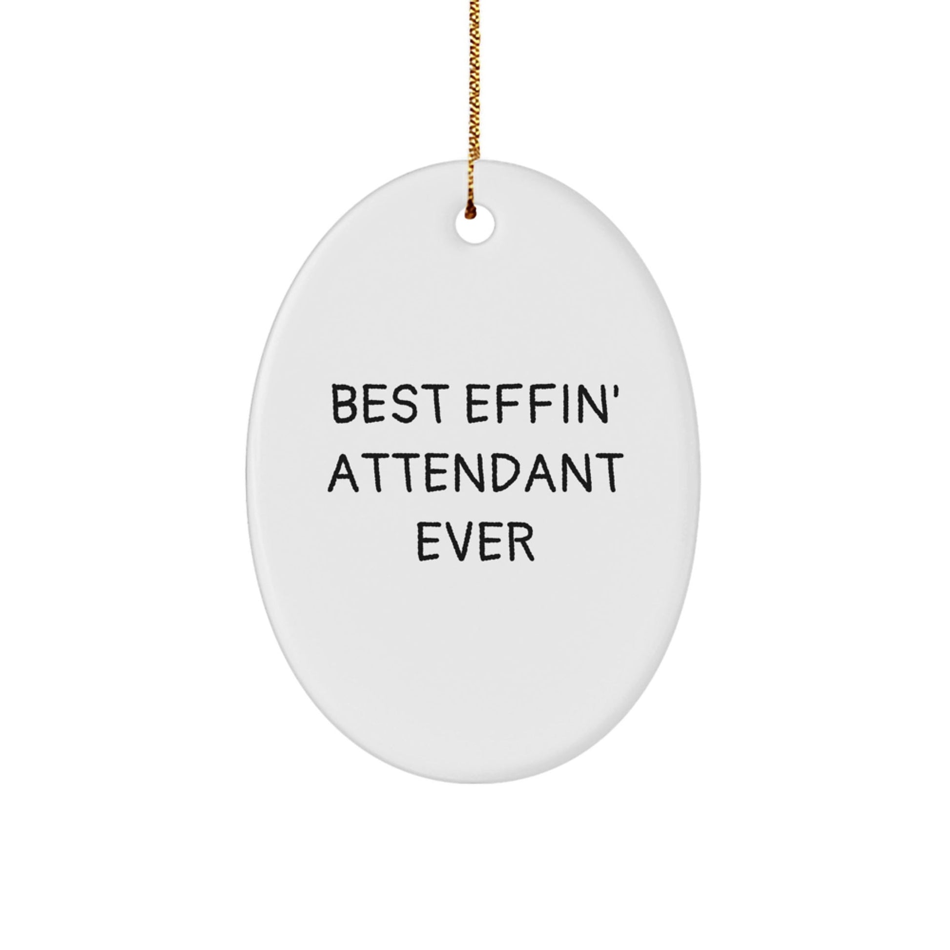 Funny Attendant Gifts from Friends and Family, Best Effin' Attendant Ever Oval Ornament for Christmas, Unique Gifts for Attendants, Men, Women, and Coworkers - The Buy Boom