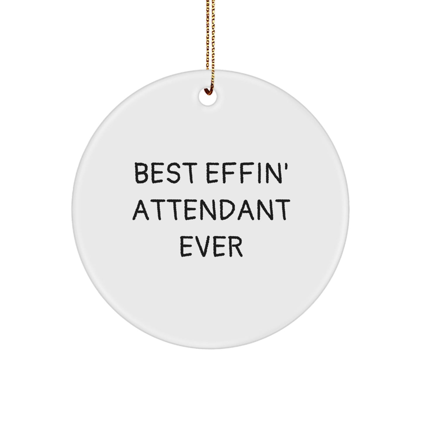 Funny Attendant Gifts from Friends - Best Effin' Attendant Ever Circle Ornament for Christmas, Gifts for Attendant - The Buy Boom