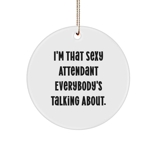 Funny Attendant Gifts from Men to Friends - 'I'm That Sexy Attendant Everybody's Talking About.' Circle Ornament for Christmas Unique Presents - The Buy Boom