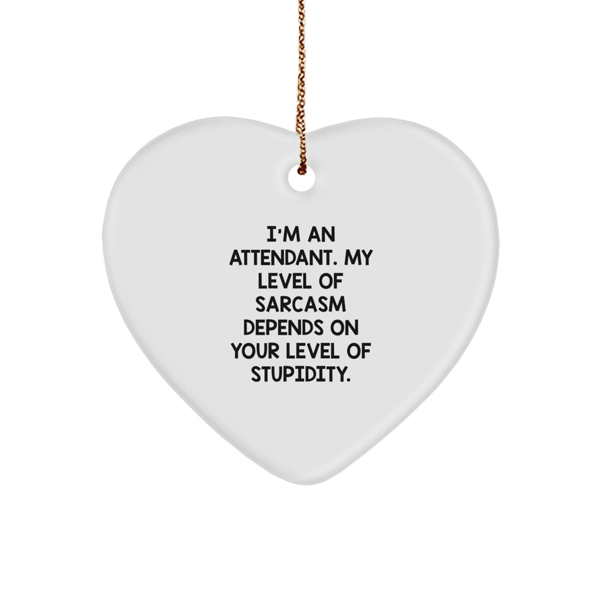 Funny Attendant Gifts, Heart Ornament for Attendant, Christmas Unique Gifts from Friends, Coworkers, Family - I'm An Attendant, Sarcasm Depends On Your Level Of Stupidity - The Buy Boom