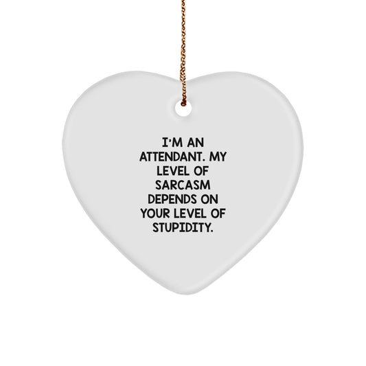 Funny Attendant Gifts, Heart Ornament for Attendant, Christmas Unique Gifts from Friends, Coworkers, Family - I'm An Attendant, Sarcasm Depends On Your Level Of Stupidity - The Buy Boom