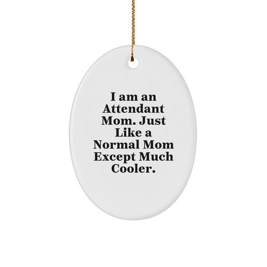 Funny Attendant Mom Gift, Oval Ornament for Attendant Moms, I Am An Attendant Mom Except Much Cooler, Christmas Unique Gifts for Attendant Friends - The Buy Boom