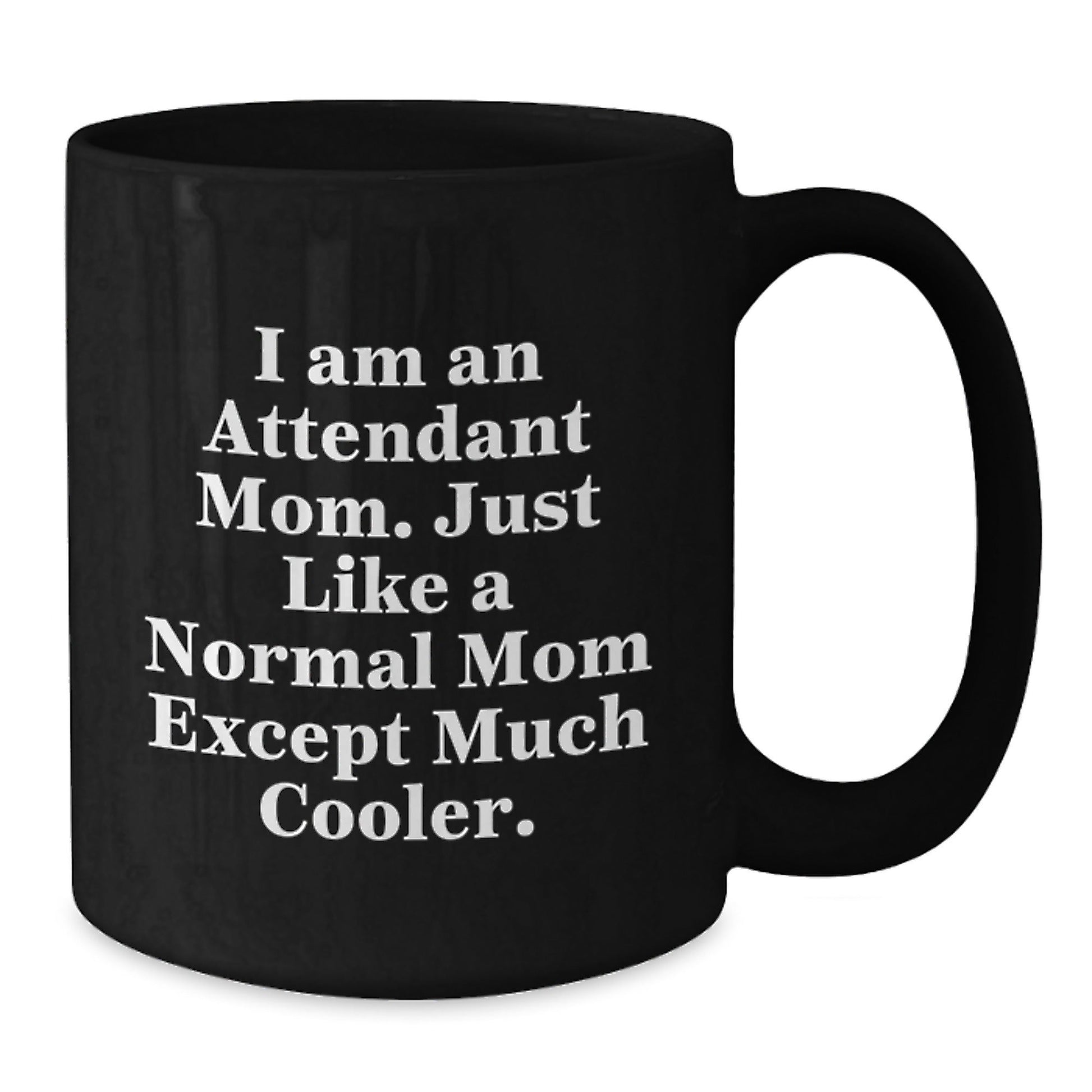 Funny Attendant Mom Gifts from Men to Women, Unique Black Coffee Mugs for Attendant Christmas, I Am An Attendant Mom Mug - The Buy Boom