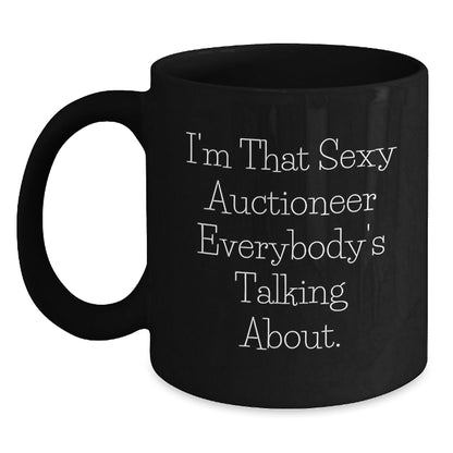 Funny Auctioneer Gifts for Men from Friends - I'm That Sexy Auctioneer Everybody's Talking About. Black Coffee Mug, Birthday Unique Gifts - The Buy Boom