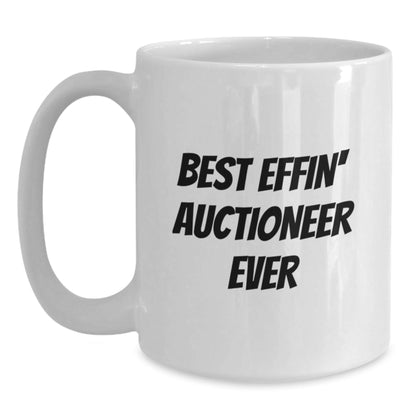 Funny Auctioneer Gifts from Friends for Graduation Unique White Coffee Mug - Best Effin' Ever - The Buy Boom