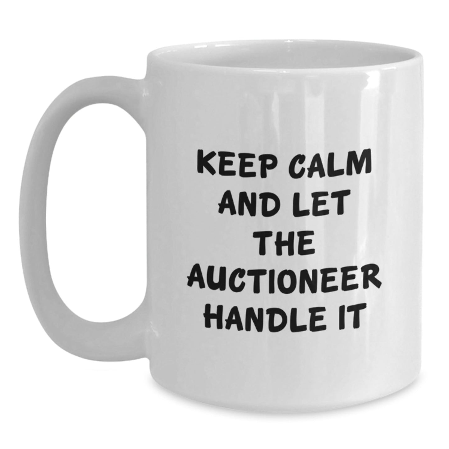 Funny Auctioneer Gifts from Friends - Keep Calm And Let It Handle It White Coffee Mug for Birthday - The Buy Boom