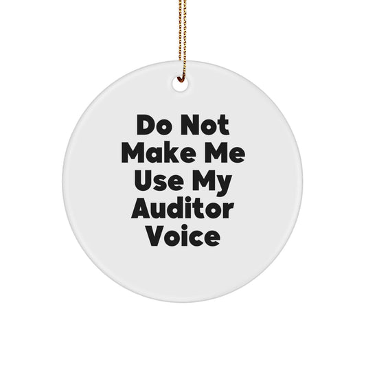 Funny Auditor Gifts for Friends and Family, Do Not Make Me Use My Auditor Voice Circle Ornament for Christmas - The Buy Boom