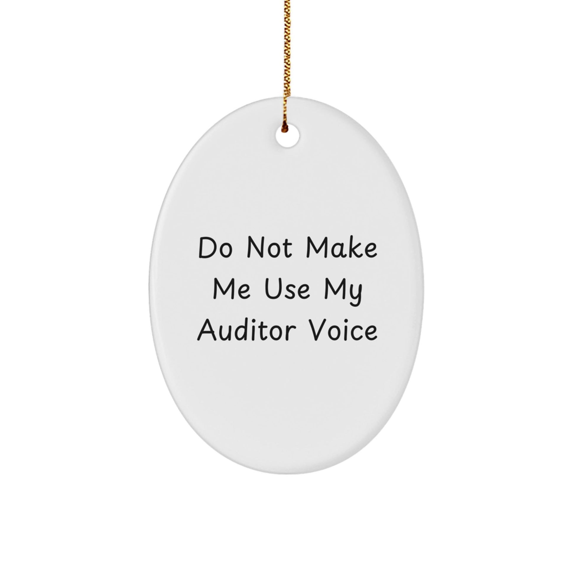 Funny Auditor Gifts from Friends for Men Oval Ornament Christmas Unique Decorations with Do Not Make Me Use My Auditor Voice Quote - The Buy Boom