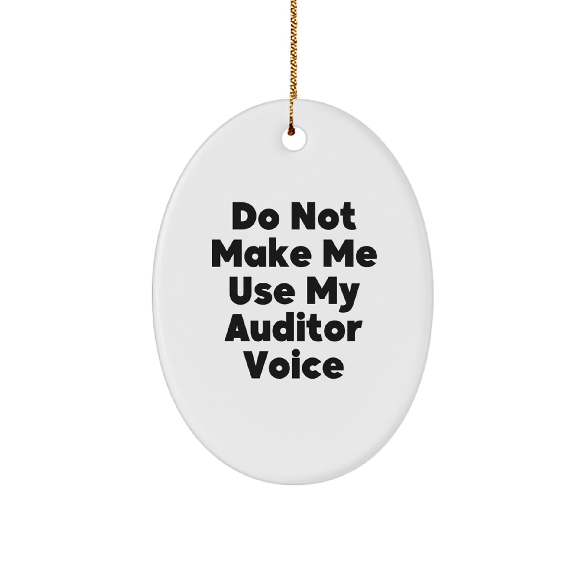 Funny Auditor Gifts from Friends, Oval Ornament for Auditor, 'Do Not Make Me Use My Auditor Voice' Christmas Unique Gifts - The Buy Boom