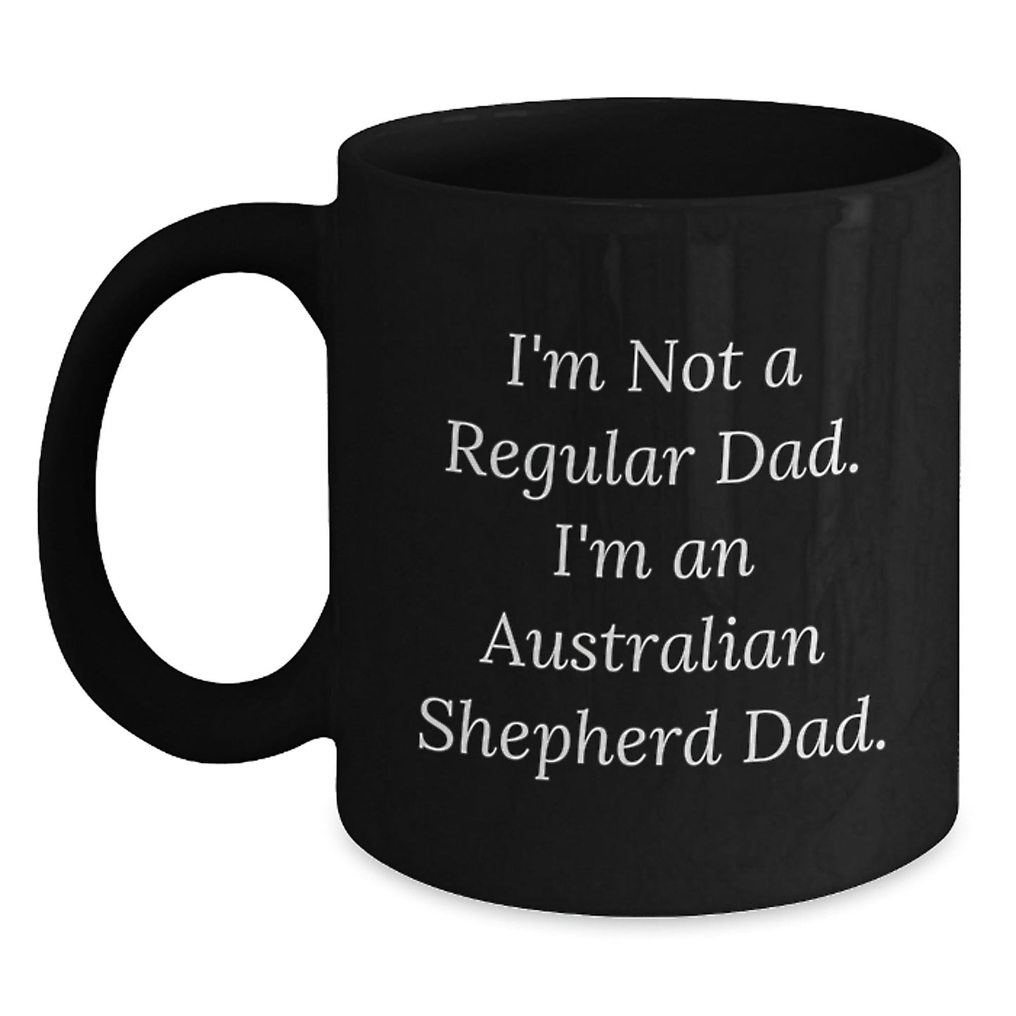 Funny Australian Shepherd Dad Gifts - I'm Not A Regular Dad. I'm An Australian Shepherd Dad. Black Coffee Mug, Birthday Unique Gifts from Dad to Australian Shepherd Dog Owner - The Buy Boom