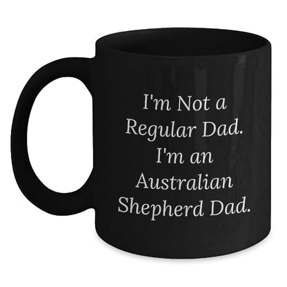 Funny Australian Shepherd Dad Gifts - I'm Not A Regular Dad. I'm An Australian Shepherd Dad. Black Coffee Mug, Birthday Unique Gifts from Dad to Australian Shepherd Dog Owner - The Buy Boom