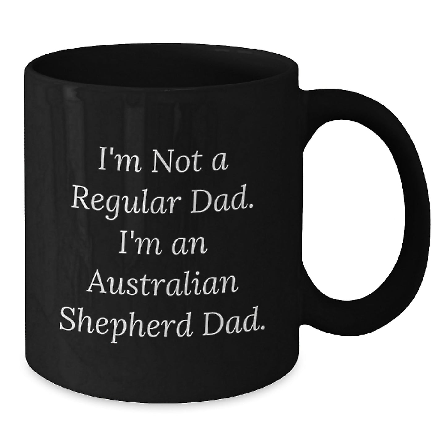Funny Australian Shepherd Dad Gifts - I'm Not A Regular Dad. I'm An Australian Shepherd Dad. Black Coffee Mug, Birthday Unique Gifts from Dad to Australian Shepherd Dog Owner - The Buy Boom