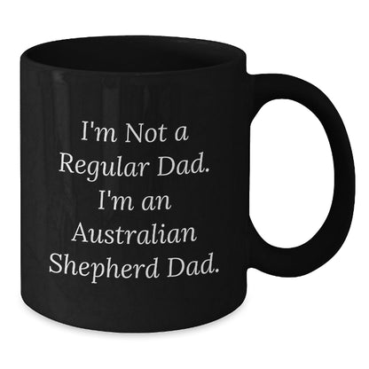 Funny Australian Shepherd Dad Gifts - I'm Not A Regular Dad. I'm An Australian Shepherd Dad. Black Coffee Mug, Birthday Unique Gifts from Dad to Australian Shepherd Dog Owner - The Buy Boom