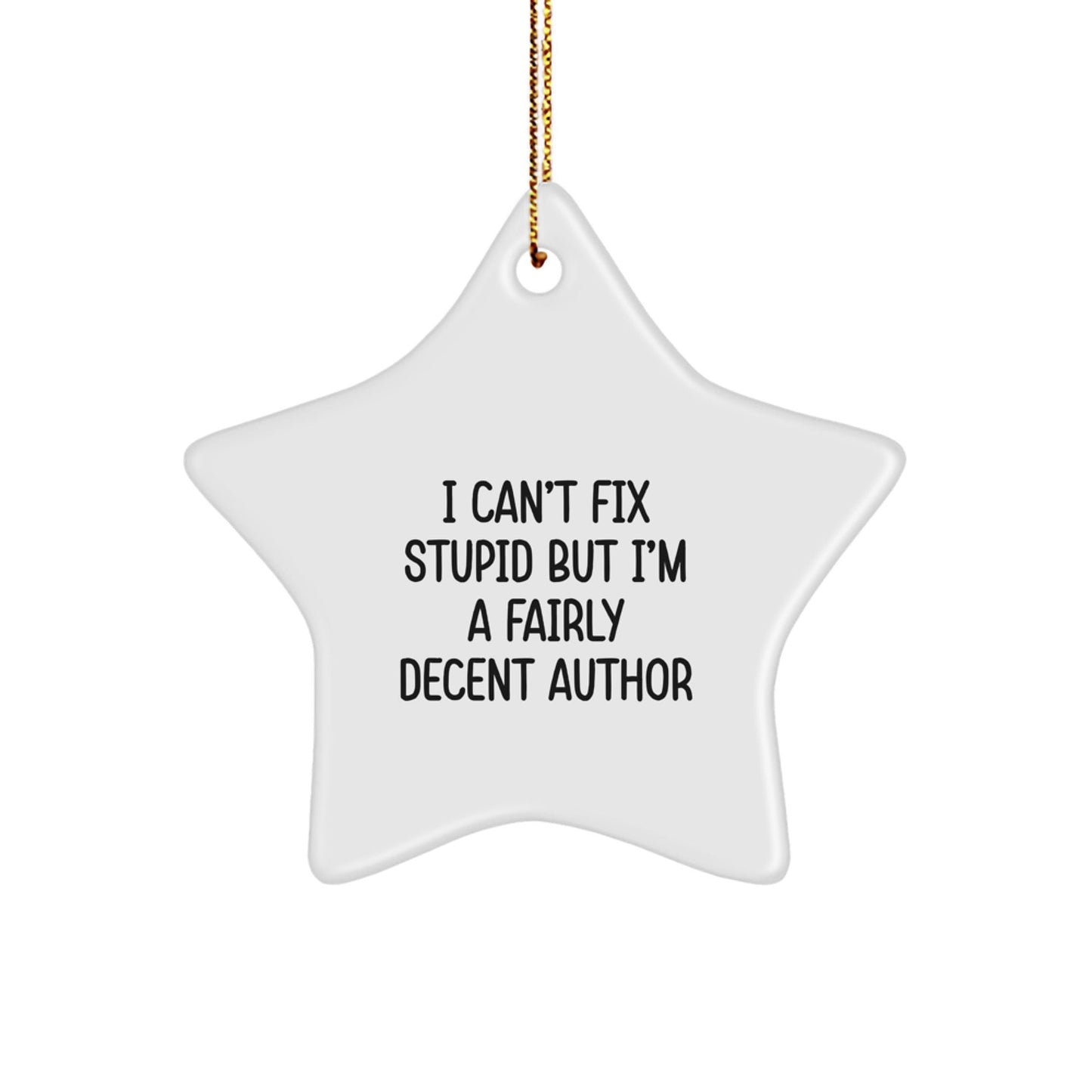 Funny Author Gifts for Christmas, I Can't Fix Stupid But I'm A Fairly Decent Author Star Ornament, Gifts from Friends for Author - The Buy Boom