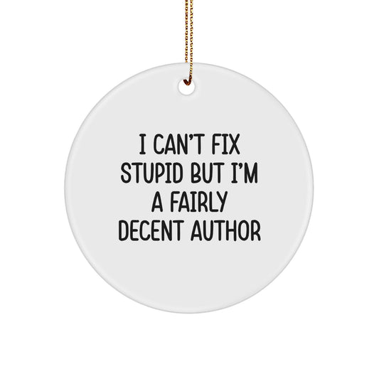 Funny Author Gifts for Men, I Can't Fix Stupid But I'm A Fairly Decent Author Christmas Unique Circle Ornament Gifts from Friends - The Buy Boom