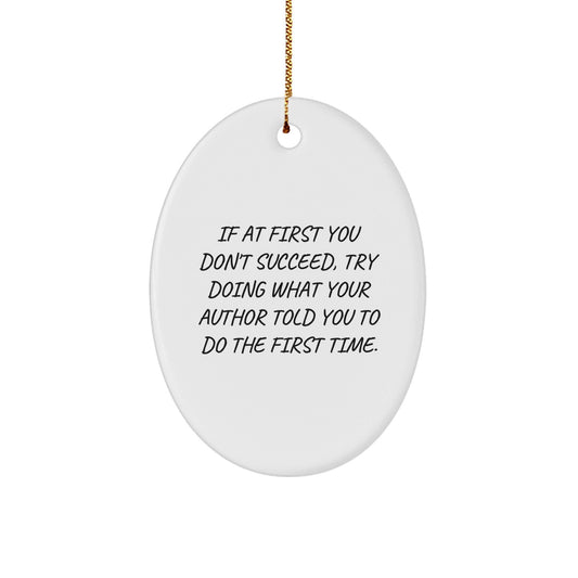 Funny Author Gifts for Men, Oval Ornament Christmas Unique Gifts from Men to Author, 'If At First You Don't Succeed, Try Doing What Your Author Told You To Do The First Time.' - The Buy Boom