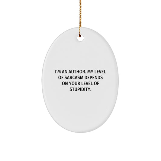 Funny Author Gifts for Men, Oval Ornament with I'm An Author Sarcasm Quote, Christmas Unique - The Buy Boom
