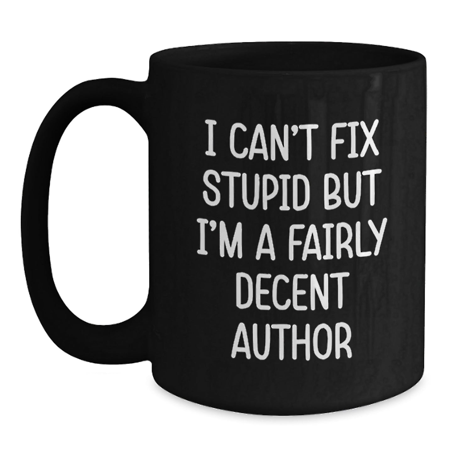 Funny Author Gifts from Friends for Author, Christmas Unique Mugs, Black Coffee Mug, I Can't Fix Stupid But I'm A Fairly Decent Author Quote - The Buy Boom