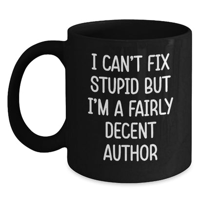 Funny Author Gifts from Friends for Author, Christmas Unique Mugs, Black Coffee Mug, I Can't Fix Stupid But I'm A Fairly Decent Author Quote - The Buy Boom