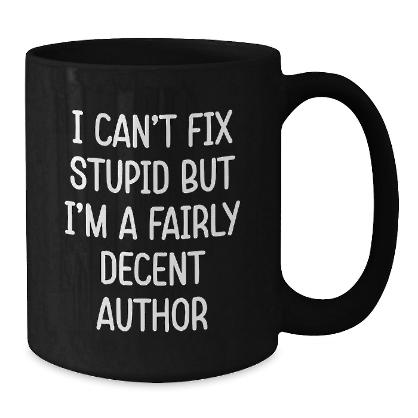Funny Author Gifts from Friends for Author, Christmas Unique Mugs, Black Coffee Mug, I Can't Fix Stupid But I'm A Fairly Decent Author Quote - The Buy Boom