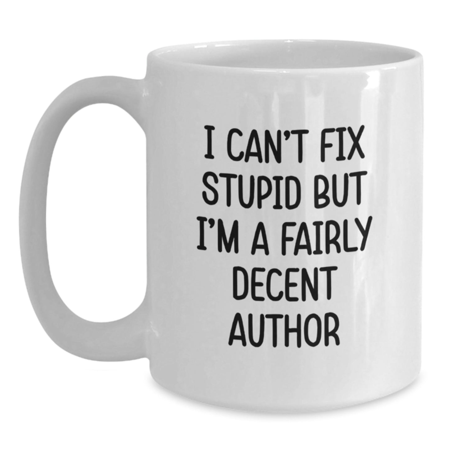 Funny Author Gifts from Friends - White Coffee Mug with Quirky I Can't Fix Stupid But I'm A Fairly Decent Author Quote for Author Men, Women, Coworkers, Family - The Buy Boom