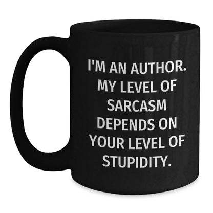 Funny Author Gifts from Men to Friends and Family - Black Coffee Mug - 'I'm An Author. My Level Of Sarcasm Depends On Your Level Of Stupidity.' - The Buy Boom