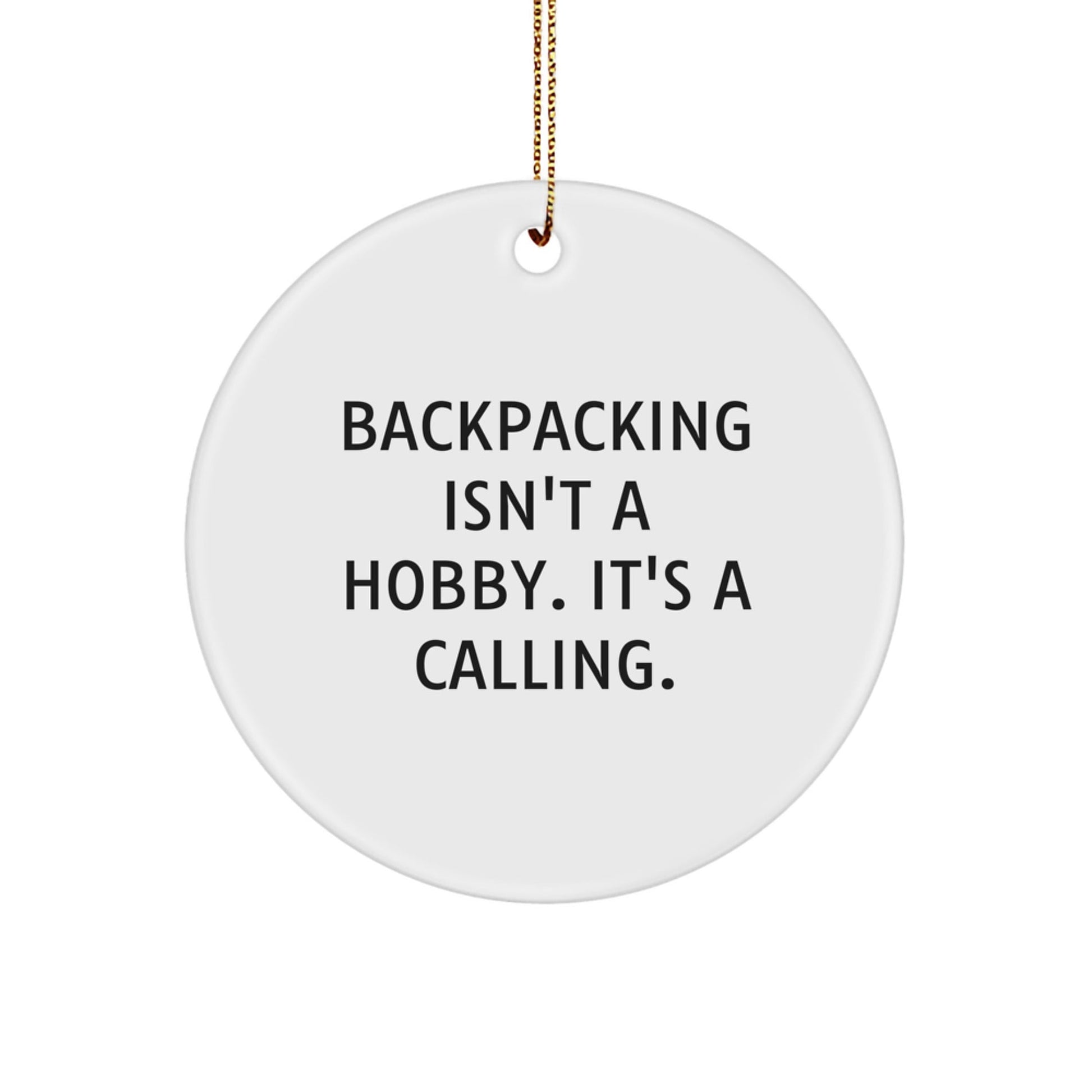 Funny Backing Gifts for Men, Women, Friends, Family - 'Backpacking Isn't A Hobby. It's A Calling.' Circle Ornament - The Buy Boom