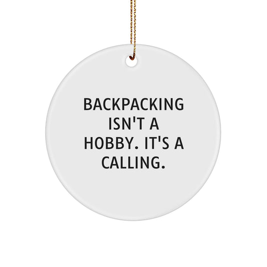 Funny Backing Gifts for Men, Women, Friends, Family - 'Backpacking Isn't A Hobby. It's A Calling.' Circle Ornament - The Buy Boom