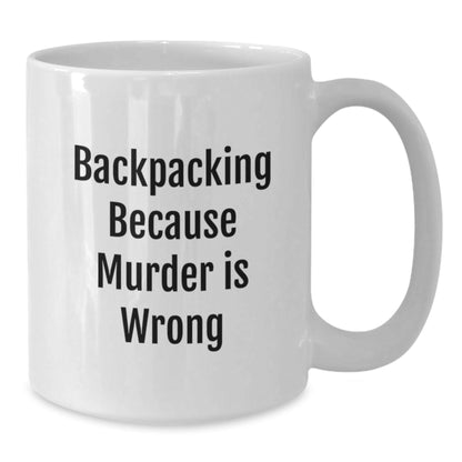 Funny Backpacking Gifts for Men, White Coffee Mug, Perfect for Friends, Coworkers, or Family - 'Backpacking Because Murder Is Wrong' - The Buy Boom
