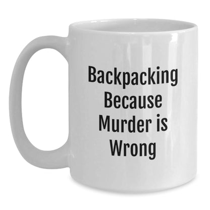 Funny Backpacking Gifts for Men, White Coffee Mug, Perfect for Friends, Coworkers, or Family - 'Backpacking Because Murder Is Wrong' - The Buy Boom