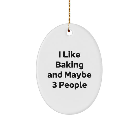Funny Baking Gifts for Friends Christmas Oval Ornament from Men, 'I Like Baking And Maybe 3 People' Inspiration - The Buy Boom