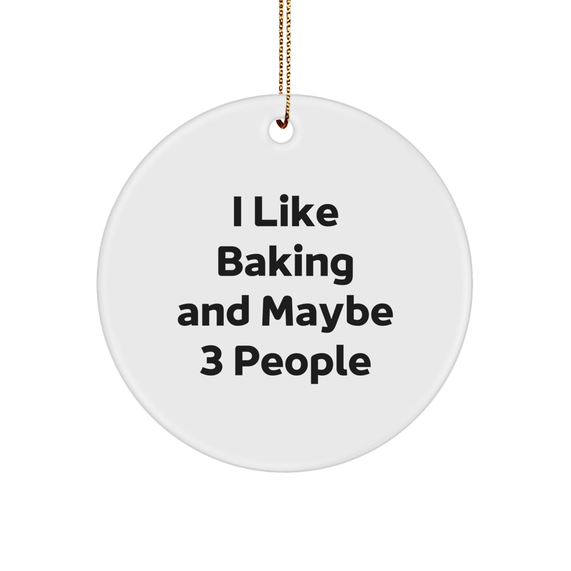 Funny Baking Gifts for Friends Circle Ornament, I Like Baking And Maybe 3 People, Christmas Unique - The Buy Boom