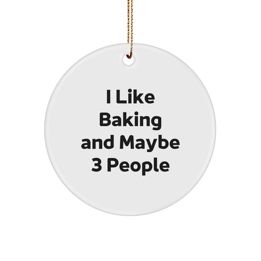 Funny Baking Gifts for Friends Circle Ornament, I Like Baking And Maybe 3 People, Christmas Unique - The Buy Boom