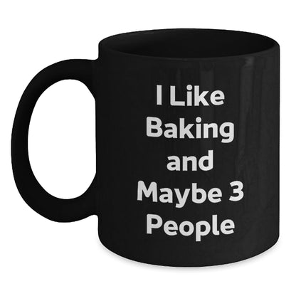 Funny Baking Gifts for Friends from Men, Unique Christmas Unique Gifts for Women, Black Coffee Mugs with Inspirational Quote 'I Like Baking And Maybe 3 People' - The Buy Boom