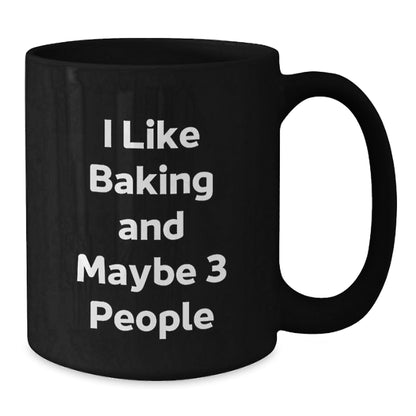 Funny Baking Gifts for Friends from Men, Unique Christmas Unique Gifts for Women, Black Coffee Mugs with Inspirational Quote 'I Like Baking And Maybe 3 People' - The Buy Boom