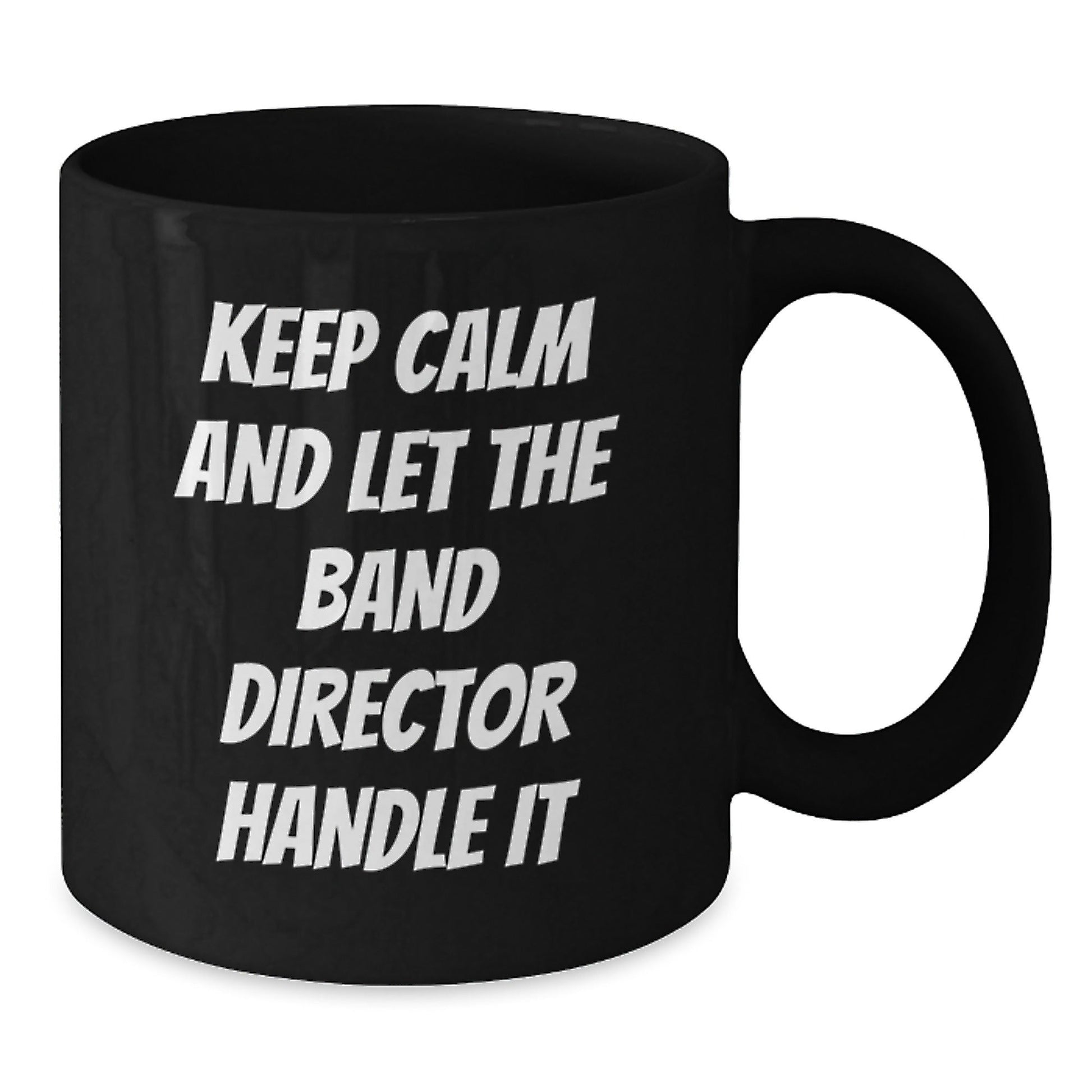 Funny Band Director Black Coffee Mugs, Keep Calm And Let The Band Director Handle It, Birthday Unique Gifts from Friends, Gifts for Band Director - The Buy Boom