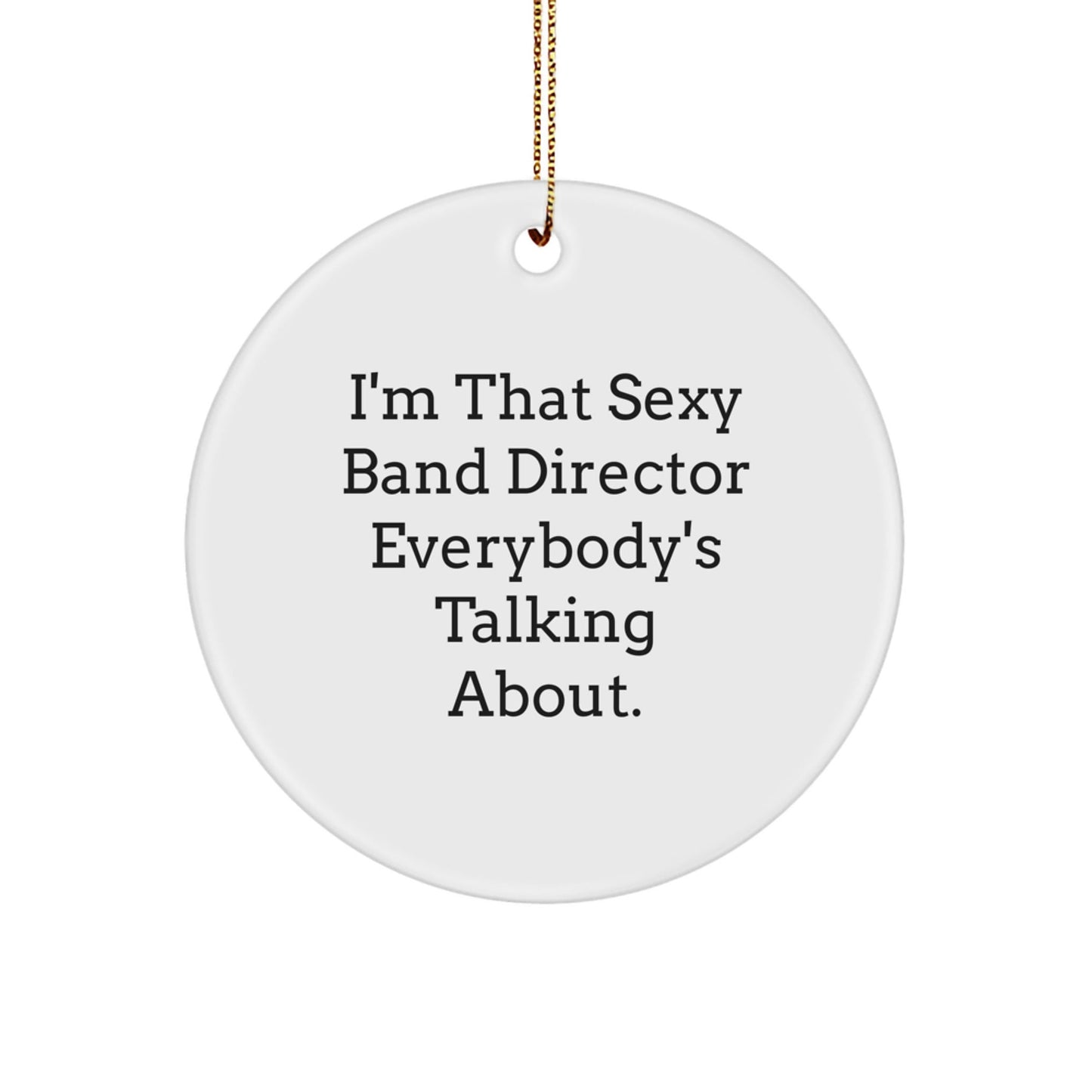 Funny Band Director Christmas Unique Gifts from Friends, 'I'm That Sexy Band Director Everybody's Talking About', Unique Circle Ornament for Band Director, Men, Women, Coworkers, Family - The Buy Boom