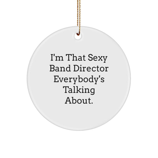 Funny Band Director Christmas Unique Gifts from Friends, 'I'm That Sexy Band Director Everybody's Talking About', Unique Circle Ornament for Band Director, Men, Women, Coworkers, Family - The Buy Boom